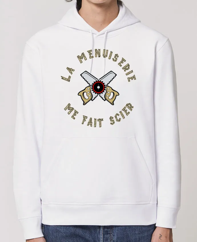 Hoodie LA MENUISERIE ME FAIT SCIER ! Par francoisville